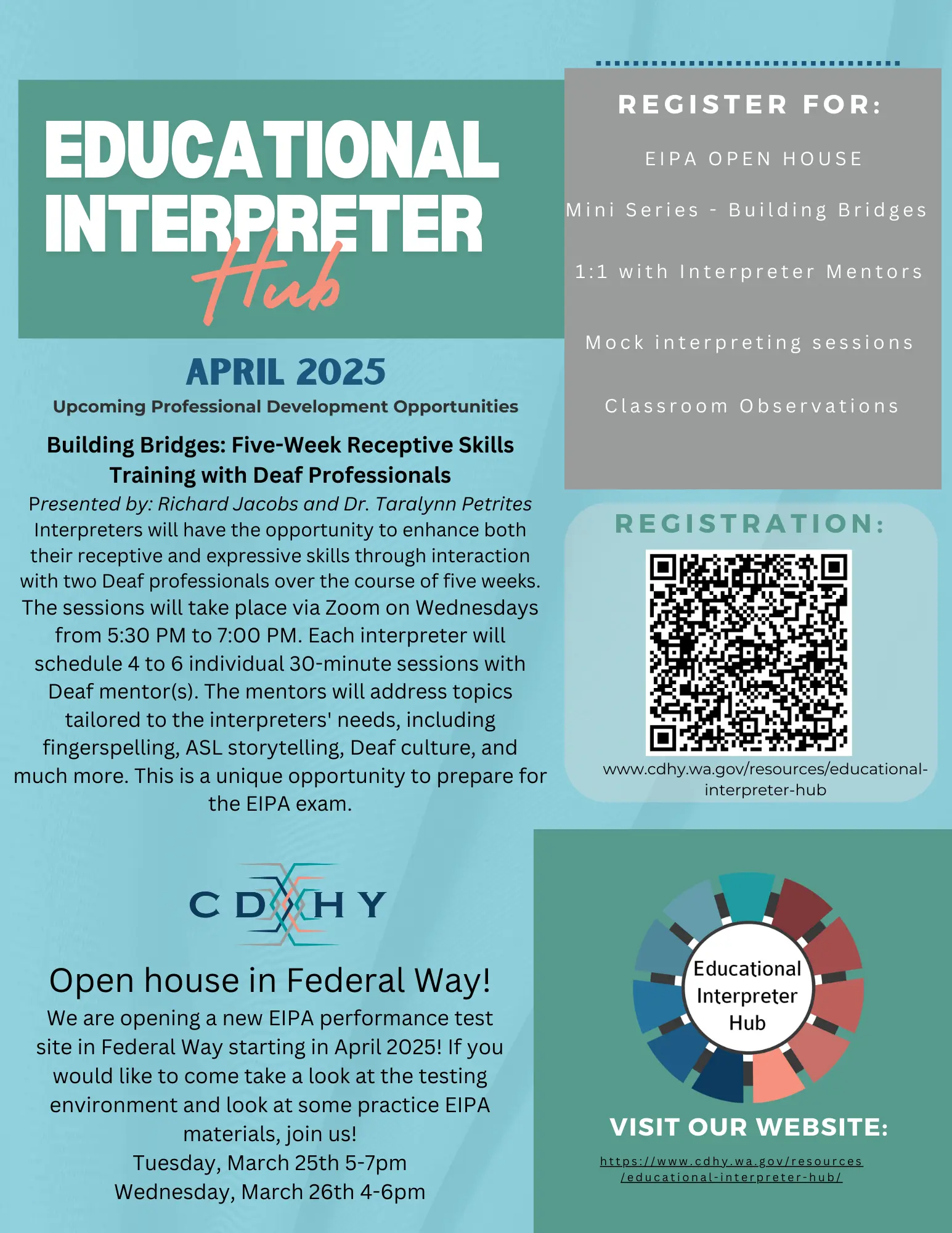 Upcoming Professional Development Opportunities Building Bridges: Five-Week Receptive Skills Training with Deaf Professionals Presented by: Richard Jacobs and Dr. Taralynn Petrites Interpreters will have the opportunity to enhance both their receptive and expressive skills through interaction with two Deaf professionals over the course of five weeks. The sessions will take place via Zoom on Wednesdays from 5:30 PM to 7:00 PM. Each interpreter will schedule 4 to 6 individual 30-minute sessions with Deaf mentor(s). The mentors will address topics tailored to the interpreters' needs, including fingerspelling, ASL storytelling, Deaf culture, and much more. This is a unique opportunity to prepare for the EIPA exam. Open house in Federal Way! We are opening a new EIPA performance test site in Federal Way starting in April 2025! If you would like to come take a look at the testing environment and look at some practice EIPA materials, join us! - Tuesday, March 25th 5-7pm - Wednesday, March 26th 4-6pm Please contact the CDHY Interpreter Hub Coordinator with any questions. Melissa Klindtworth Melissa.klindtworth@cdhy.wa.gov 360-952-2906